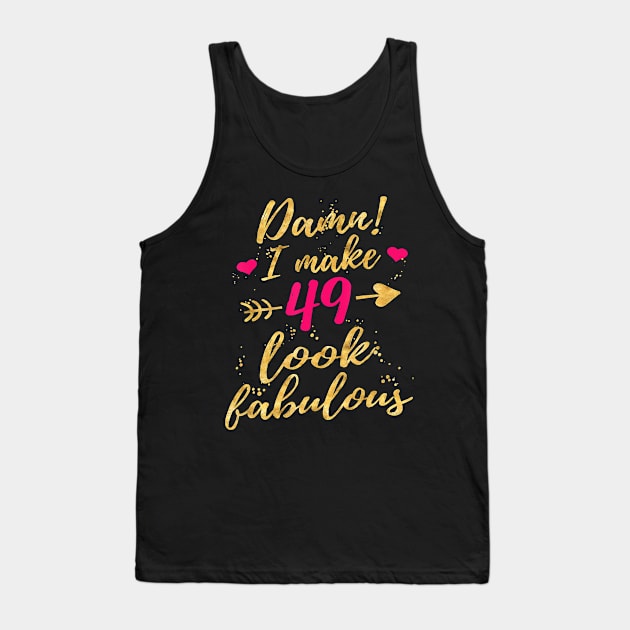 Damn I Make 49 Look Fabulous 49th Birthday Shirt Women Tank Top by Danielss